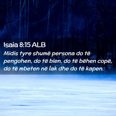 Picture 02 - Isaia 8:15 ALB - Midis tyre shumë persona do të pengohen, do të - Bible Verse Picture