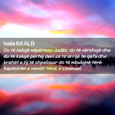Picture 02 - Isaia 8:8 ALB - Do të kalojë nëpërmes Judës, do të - Bible Verse Picture
