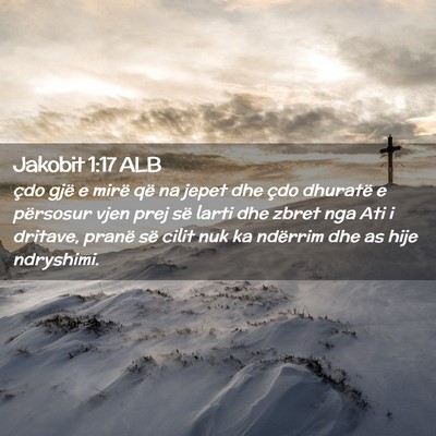 Picture 02 - Jakobit 1:17 ALB - çdo gjë e mirë që na jepet dhe çdo dhuratë - Bible Verse Picture