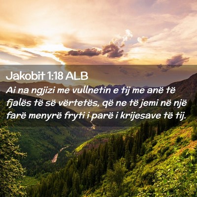 Picture 02 - Jakobit 1:18 ALB - Ai na ngjizi me vullnetin e tij me anë të - Bible Verse Picture