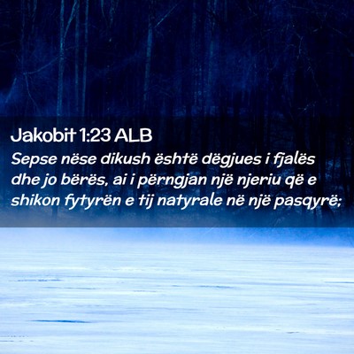 Picture 02 - Jakobit 1:23 ALB - Sepse nëse dikush është dëgjues i fjalës dhe - Bible Verse Picture