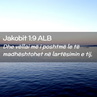 Picture 02 - Jakobit 1:9 ALB - Dhe vëllai më i poshtmë le të madhështohet - Bible Verse Picture