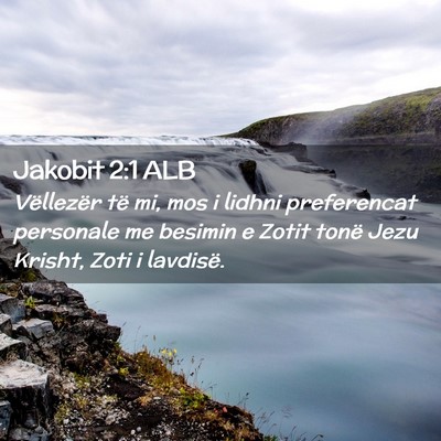 Picture 02 - Jakobit 2:1 ALB - Vëllezër të mi, mos i lidhni preferencat - Bible Verse Picture