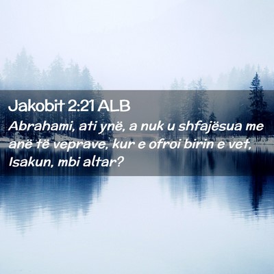Picture 02 - Jakobit 2:21 ALB - Abrahami, ati ynë, a nuk u shfajësua me anë - Bible Verse Picture