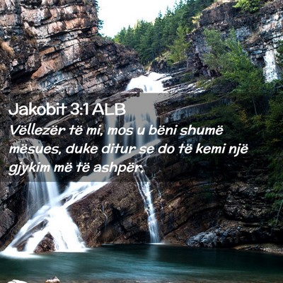 Picture 02 - Jakobit 3:1 ALB - Vëllezër të mi, mos u bëni shumë mësues, - Bible Verse Picture