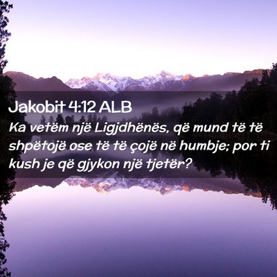 Picture 02 - Jakobit 4:12 ALB - Ka vetëm një Ligjdhënës, që mund të të - Bible Verse Picture