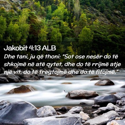Picture 02 - Jakobit 4:13 ALB - Dhe tani, ju që thoni: “Sot ose nesër do të - Bible Verse Picture