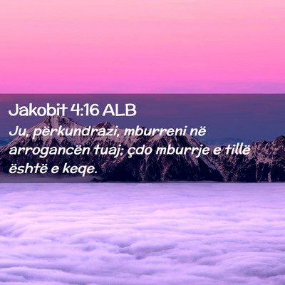 Picture 02 - Jakobit 4:16 ALB - Ju, përkundrazi, mburreni në arrogancën tuaj; - Bible Verse Picture
