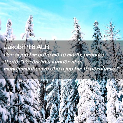 Picture 02 - Jakobit 4:6 ALB - Por ai jep hir edhe më të madh; prandaj thotë: - Bible Verse Picture