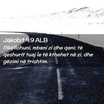 Picture 02 - Jakobit 4:9 ALB - Pikëllohuni, mbani zi dhe qani; të qeshurit - Bible Verse Picture
