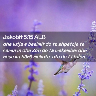 Picture 02 - Jakobit 5:15 ALB - dhe lutja e besimit do ta shpëtojë të sëmurin - Bible Verse Picture