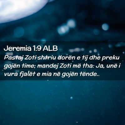 Picture 02 - Jeremia 1:9 ALB - Pastaj Zoti shtriu dorën e tij dhe preku gojën - Bible Verse Picture