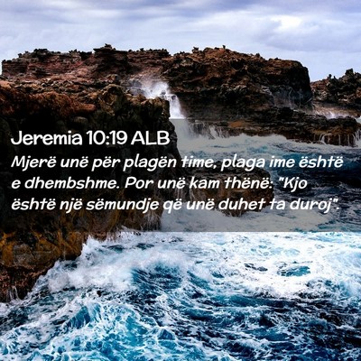 Picture 02 - Jeremia 10:19 ALB - Mjerë unë për plagën time, plaga ime është - Bible Verse Picture