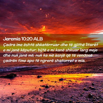Picture 02 - Jeremia 10:20 ALB - Çadra ime është shkatërruar dhe të gjithë - Bible Verse Picture