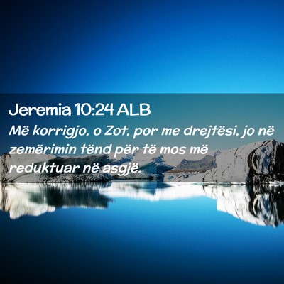 Picture 02 - Jeremia 10:24 ALB - Më korrigjo, o Zot, por me drejtësi, jo në - Bible Verse Picture