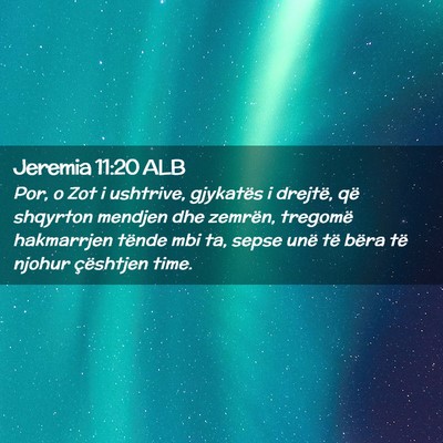 Picture 02 - Jeremia 11:20 ALB - Por, o Zot i ushtrive, gjykatës i drejtë, që - Bible Verse Picture