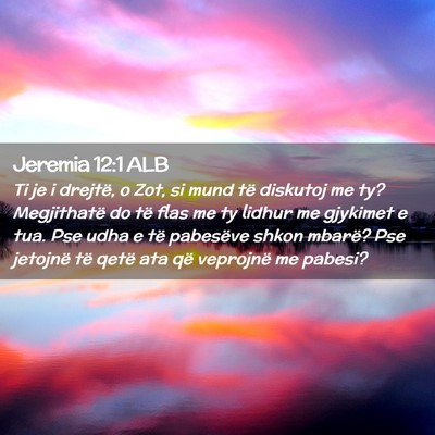 Picture 02 - Jeremia 12:1 ALB - Ti je i drejtë, o Zot, si mund të diskutoj me - Bible Verse Picture