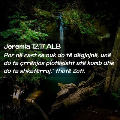 Picture 02 - Jeremia 12:17 ALB - Por në rast se nuk do të dëgjojnë, unë do ta - Bible Verse Picture
