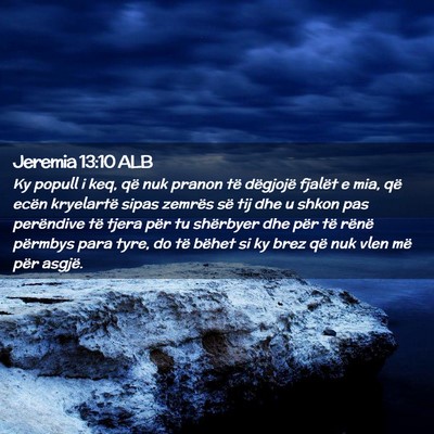 Picture 02 - Jeremia 13:10 ALB - Ky popull i keq, që nuk pranon të dëgjojë - Bible Verse Picture