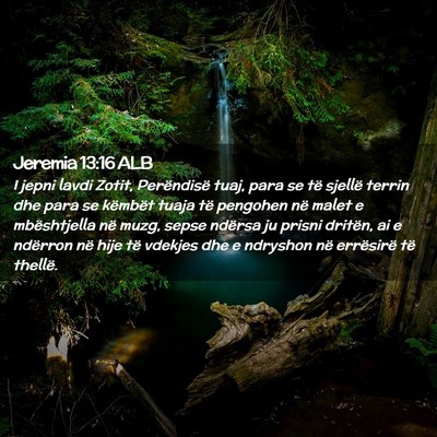 Picture 02 - Jeremia 13:16 ALB - I jepni lavdi Zotit, Perëndisë tuaj, para se - Bible Verse Picture