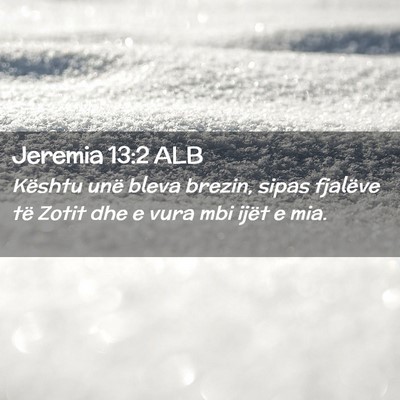 Picture 02 - Jeremia 13:2 ALB - Kështu unë bleva brezin, sipas fjalëve të - Bible Verse Picture