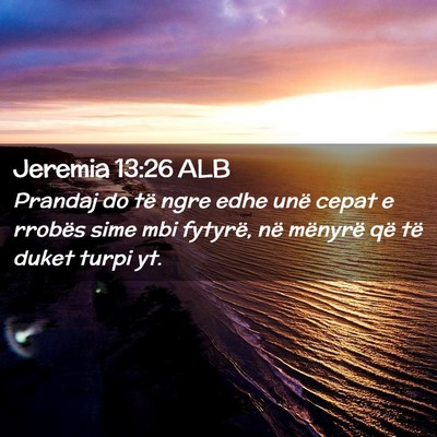 Picture 02 - Jeremia 13:26 ALB - Prandaj do të ngre edhe unë cepat e rrobës - Bible Verse Picture