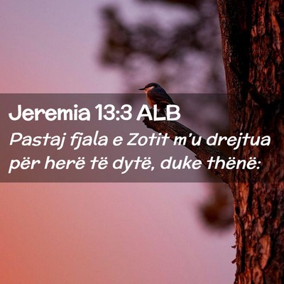 Picture 02 - Jeremia 13:3 ALB - Pastaj fjala e Zotit m’u drejtua për herë të - Bible Verse Picture