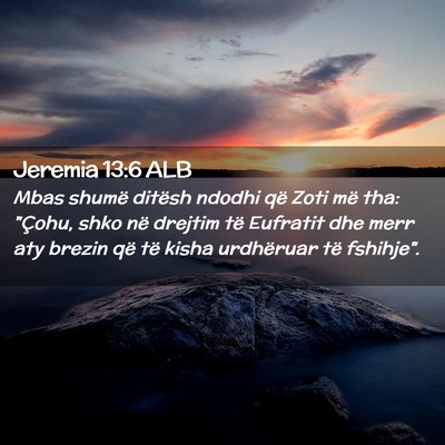 Picture 02 - Jeremia 13:6 ALB - Mbas shumë ditësh ndodhi që Zoti më tha: - Bible Verse Picture