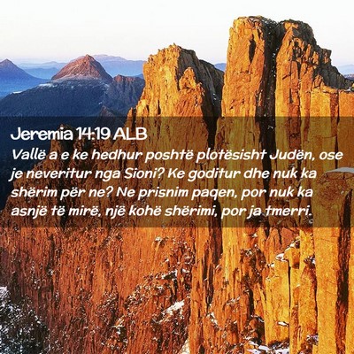 Picture 02 - Jeremia 14:19 ALB - Vallë a e ke hedhur poshtë plotësisht Judën, - Bible Verse Picture