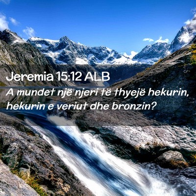 Picture 02 - Jeremia 15:12 ALB - A mundet një njeri të thyejë hekurin, hekurin - Bible Verse Picture