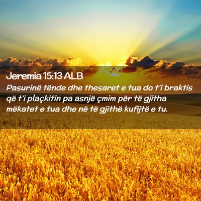 Picture 02 - Jeremia 15:13 ALB - Pasurinë tënde dhe thesaret e tua do t’i - Bible Verse Picture