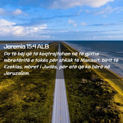 Picture 02 - Jeremia 15:4 ALB - Do të bëj që të keqtrajtohen në të gjitha - Bible Verse Picture