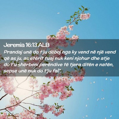 Picture 02 - Jeremia 16:13 ALB - Prandaj unë do t’ju dëboj nga ky vend në - Bible Verse Picture