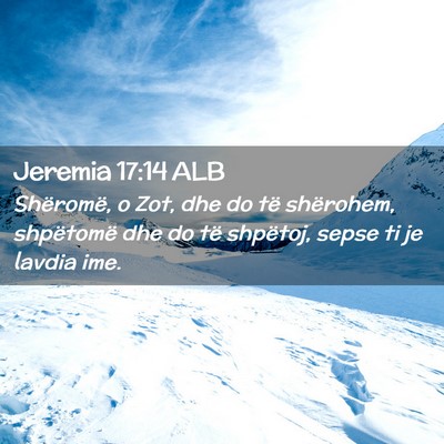 Picture 02 - Jeremia 17:14 ALB - Shëromë, o Zot, dhe do të shërohem, - Bible Verse Picture