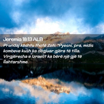Picture 02 - Jeremia 18:13 ALB - Prandaj kështu thotë Zoti: 
