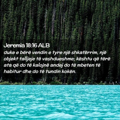 Picture 02 - Jeremia 18:16 ALB - duke e bërë vendin e tyre një shkatërrim, - Bible Verse Picture