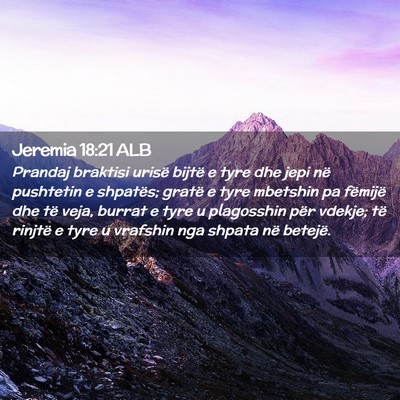 Picture 02 - Jeremia 18:21 ALB - Prandaj braktisi urisë bijtë e tyre dhe jepi - Bible Verse Picture