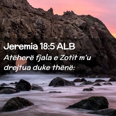Picture 02 - Jeremia 18:5 ALB - Atëherë fjala e Zotit m’u drejtua duke - Bible Verse Picture