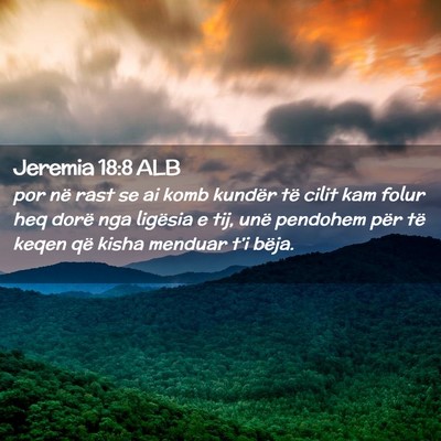 Picture 02 - Jeremia 18:8 ALB - por në rast se ai komb kundër të cilit kam - Bible Verse Picture