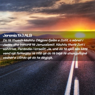 Picture 02 - Jeremia 19:3 ALB - Do të thuash kështu: Dëgjoni fjalën e Zotit, - Bible Verse Picture