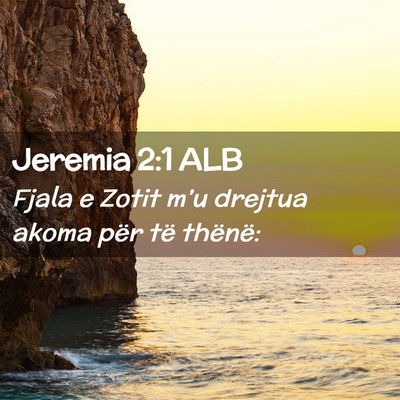 Picture 02 - Jeremia 2:1 ALB - Fjala e Zotit m’u drejtua akoma për të - Bible Verse Picture