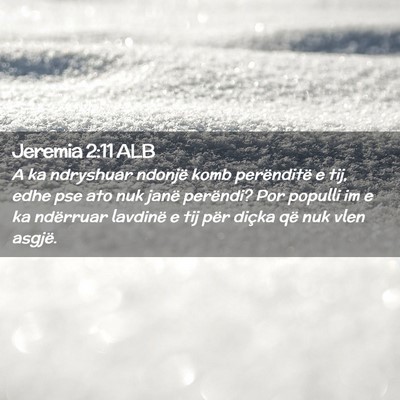 Picture 02 - Jeremia 2:11 ALB - A ka ndryshuar ndonjë komb perënditë e tij, - Bible Verse Picture