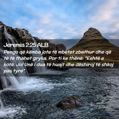 Picture 02 - Jeremia 2:25 ALB - Pengo që këmba jote të mbetet zbathur dhe që - Bible Verse Picture