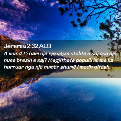 Picture 02 - Jeremia 2:32 ALB - A mund t’i harrojë një vajzë stolitë e saj - Bible Verse Picture