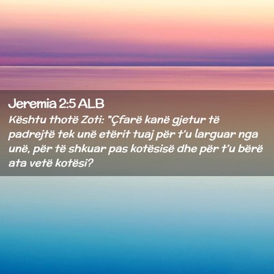 Picture 02 - Jeremia 2:5 ALB - Kështu thotë Zoti: 