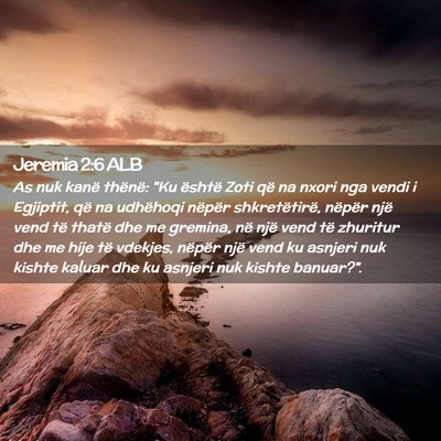 Picture 02 - Jeremia 2:6 ALB - As nuk kanë thënë: 