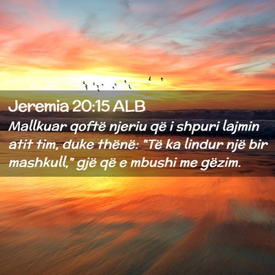 Picture 02 - Jeremia 20:15 ALB - Mallkuar qoftë njeriu që i shpuri lajmin atit - Bible Verse Picture