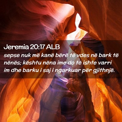 Picture 02 - Jeremia 20:17 ALB - sepse nuk më kanë bërë të vdes në bark të - Bible Verse Picture