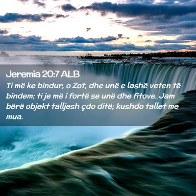 Picture 02 - Jeremia 20:7 ALB - Ti më ke bindur, o Zot, dhe unë e lashë veten - Bible Verse Picture