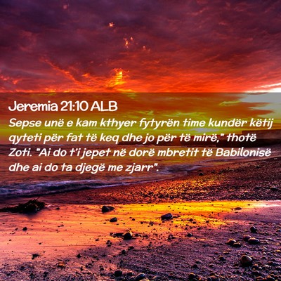 Picture 02 - Jeremia 21:10 ALB - Sepse unë e kam kthyer fytyrën time kundër - Bible Verse Picture